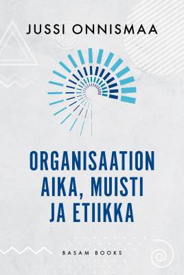 Organisaation aika, muisti ja etiikka